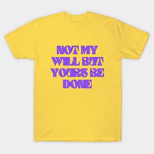 Not My Will But Yours Be Done T-Shirt